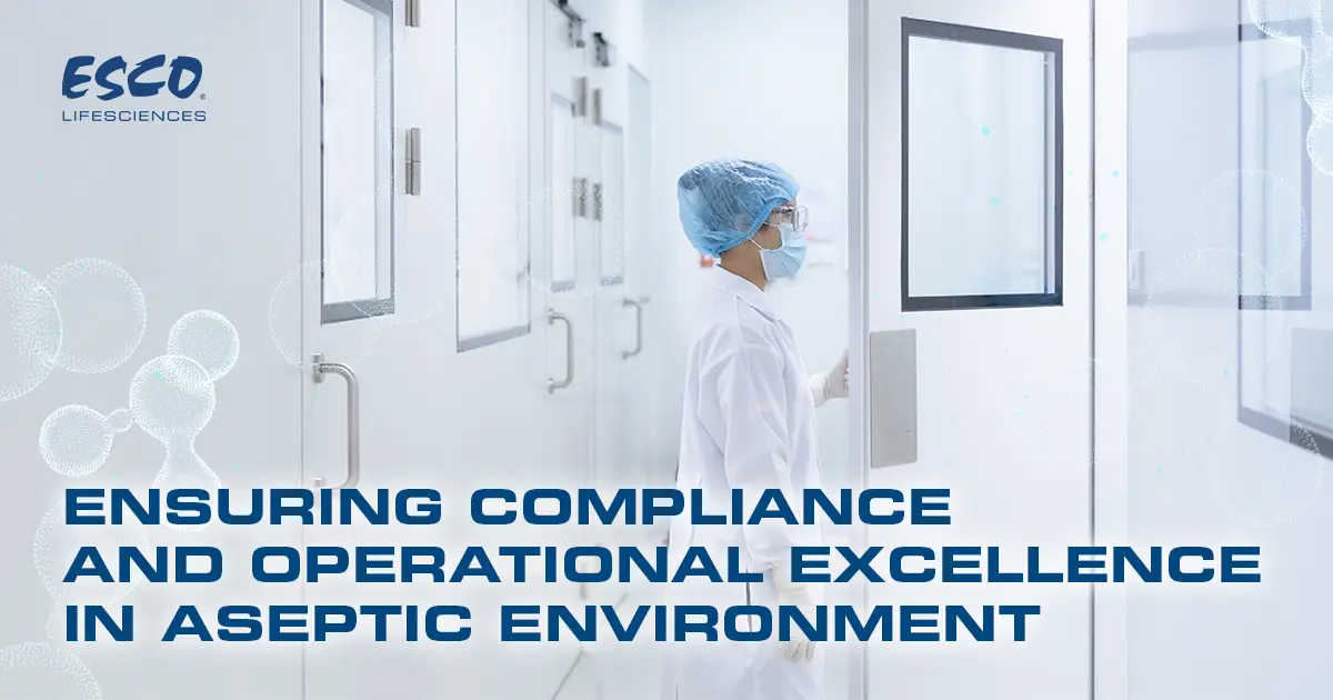 Ensuring Compliance and Operational Excellence in Aseptic Environments